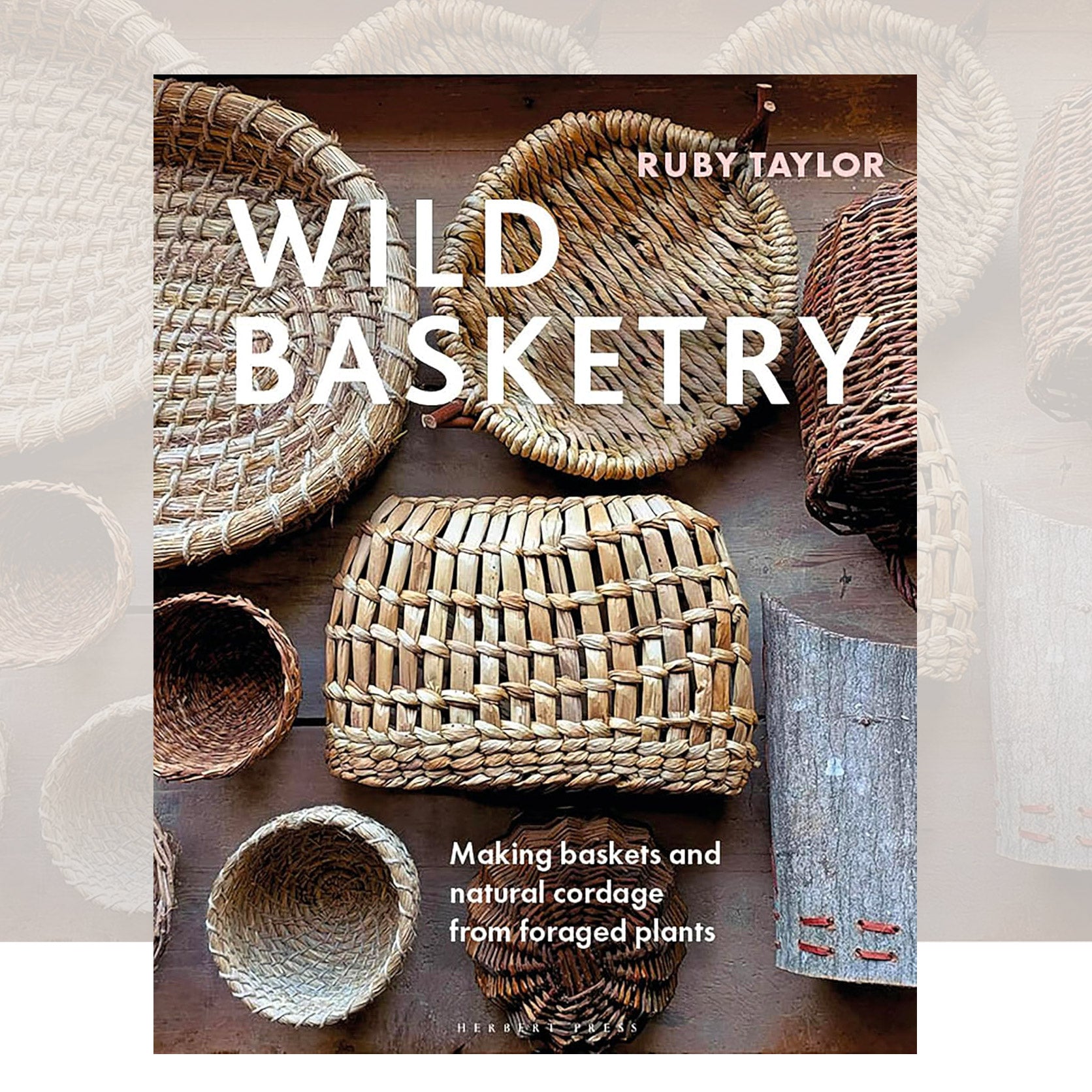 Wild Basketry: Making baskets and natural cordage from foraged plants ...