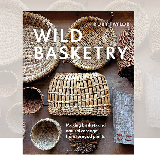 Wild Basketry: Making baskets and natural cordage from foraged plants by Ruby Taylor