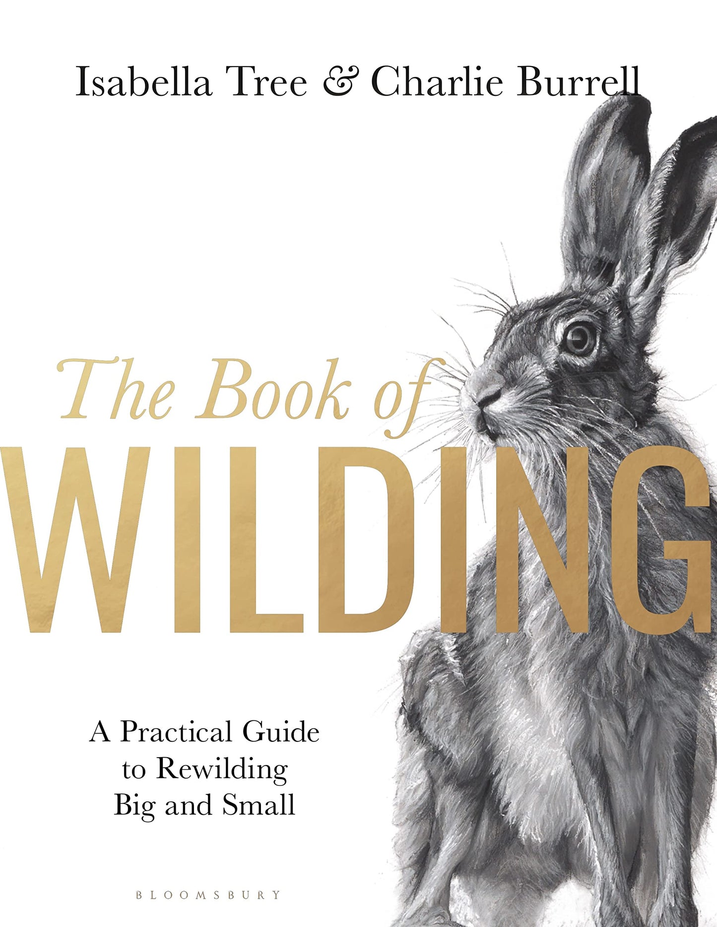 The Book of Wilding : A Practical Guide to Rewilding, Big and Small by Isabella Tree