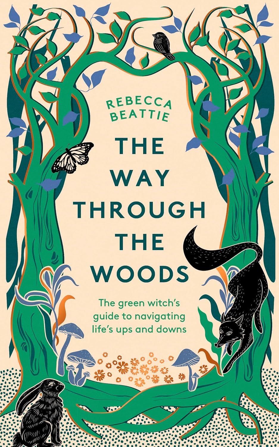 The Way Through the Woods: The Green Witch’s Guide to Navigating Life’s Ups and Downs by Rebecca Beattie