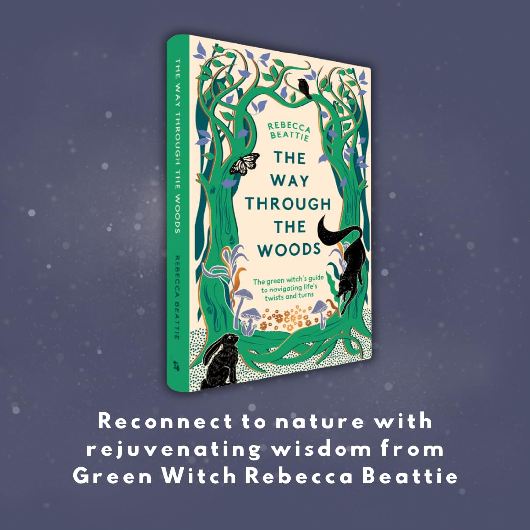 The Way Through the Woods: The Green Witch’s Guide to Navigating Life’s Ups and Downs by Rebecca Beattie