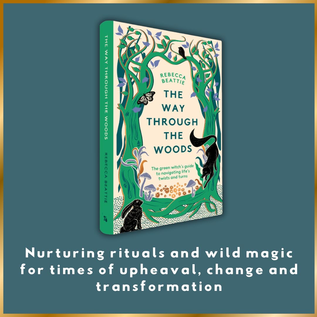 The Way Through the Woods: The Green Witch’s Guide to Navigating Life’s Ups and Downs by Rebecca Beattie