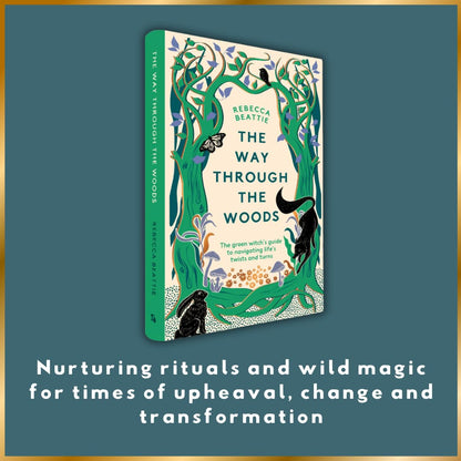 The Way Through the Woods: The Green Witch’s Guide to Navigating Life’s Ups and Downs by Rebecca Beattie