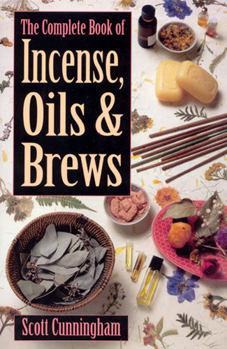 The Complete Book of Incense Oils and Brews - Scott Cunningham