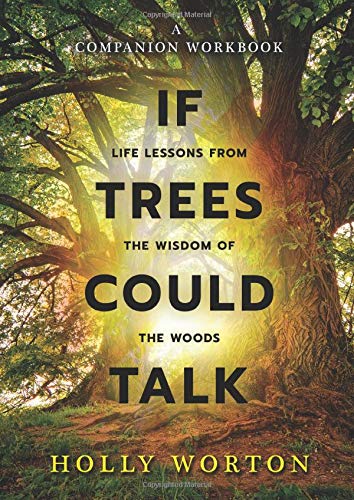 If Trees Could Talk: A Companion Workbook by Holly Worton