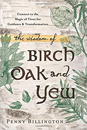 The Wisdom of Birch Oak and Yew - Penny Billington
