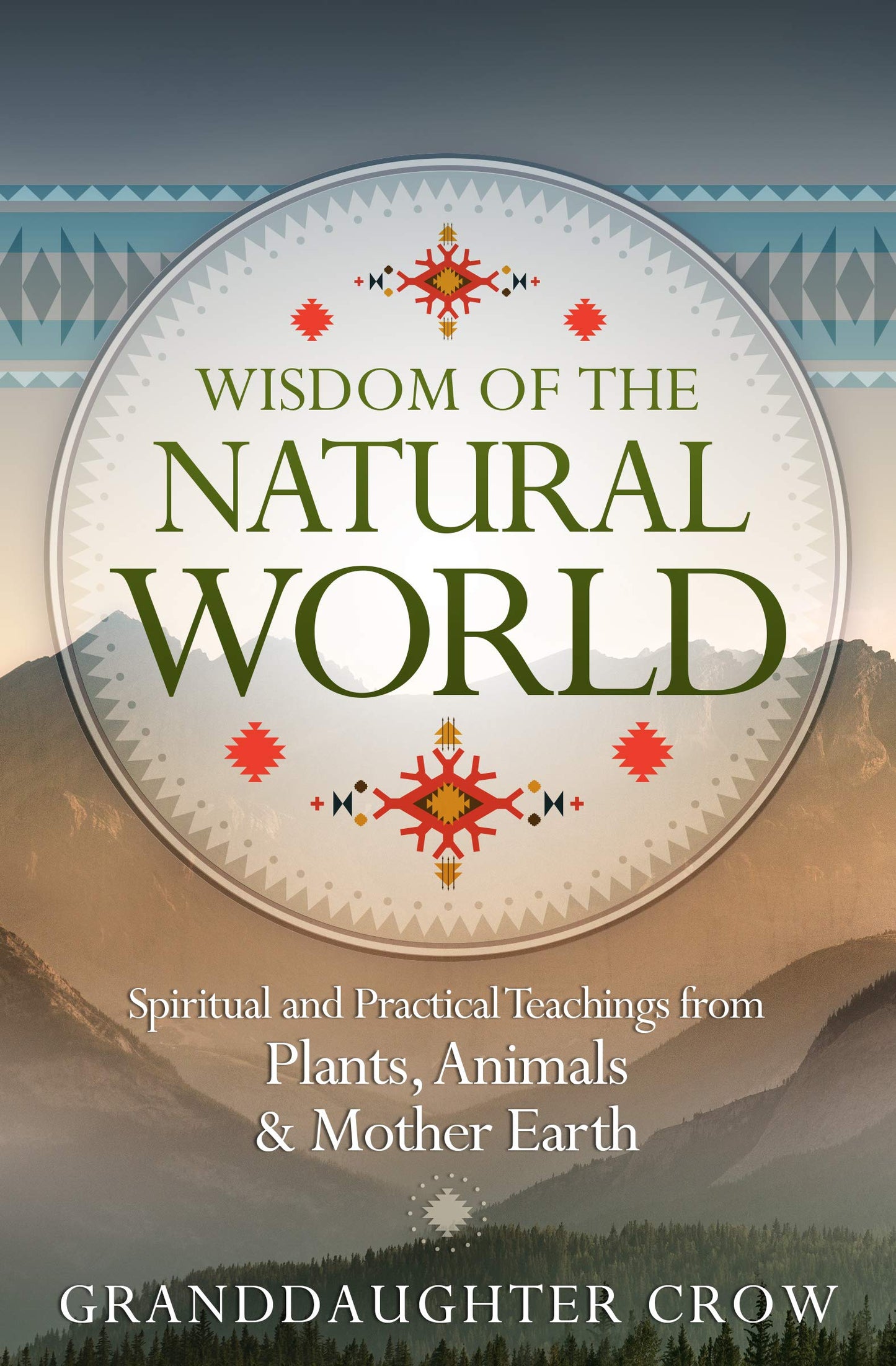 Wisdom of the Natural World : Spiritual and Practical Teachings from Plants, Animals and Mother Earth by Grandaughter Crow