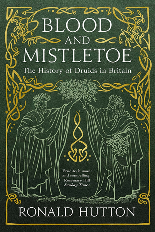 Blood & Mistletoe: The History of the Druids in Britain by Ronald Hutton