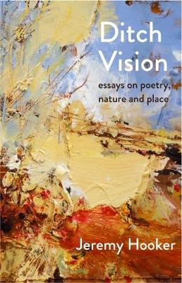 Ditch Vision: Essays on Poetry, Nature, and Place - Jeremy Hooker