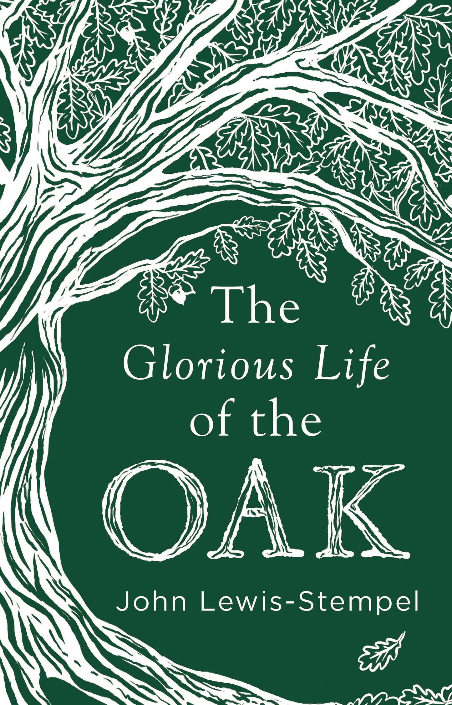 The Glorious Life of the Oak by John Lewis-Stempel