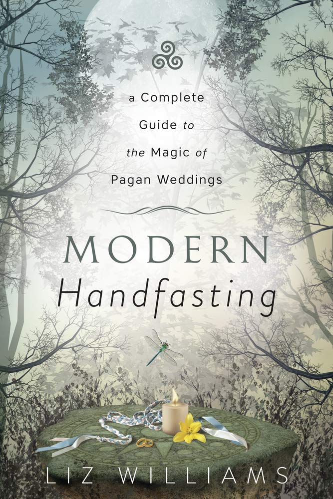 Modern Handfasting : A Complete Guide to the Magic of Pagan Weddings by Liz Williams