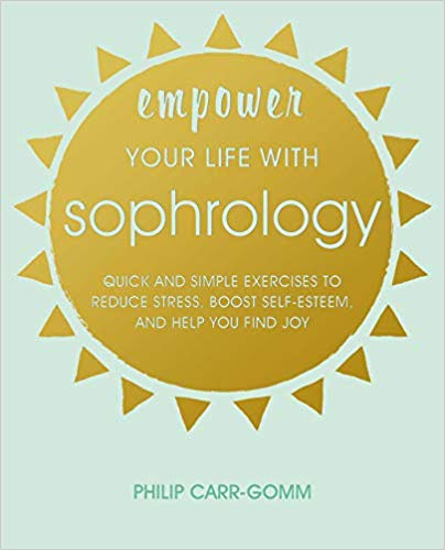Empower Your Life with Sophrology by Philip Carr-Gomm