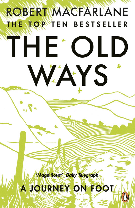 The Old Ways : A Journey on Foot by Robert Macfarlane