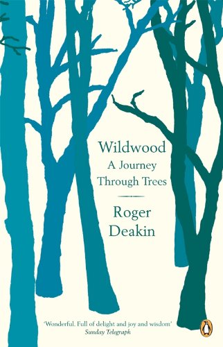 Wildwood : A Journey Through Trees by Roger Deakin
